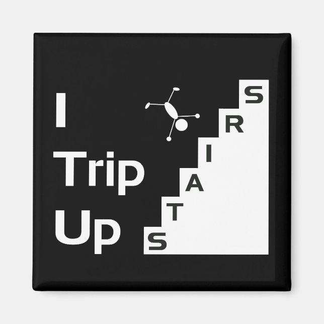 I Trip Up Stairs Magnet (Front)