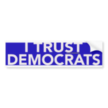 I TRUST DEMOCRATS BUMPER STICKER