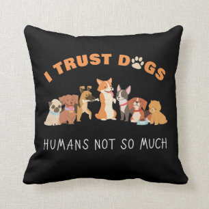 I Trust Dogs Humans Not So Much Funny Cushion