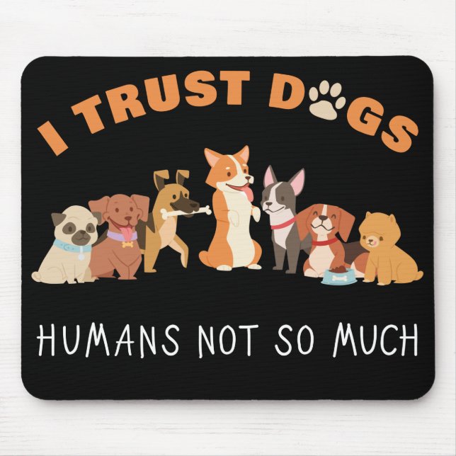 I Trust Dogs Humans Not So Much Funny Mouse Mat (Front)