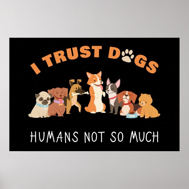 I Trust Dogs Humans Not So Much Funny Poster (Front)