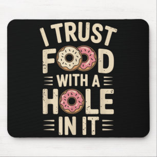 I Trust Food With A Hole In It Funny Do Mouse Mat