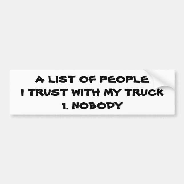 I Trust Nobody with My Truck Bumper Sticker (Front)