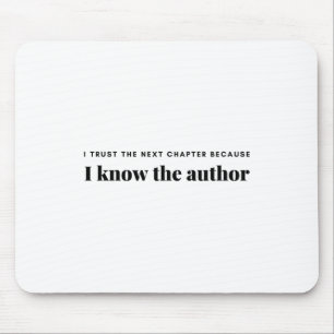 i trust the next chapter because i know the author mouse mat