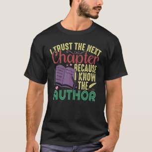 I Trust The Next Chapter Because I Know The Author T-Shirt