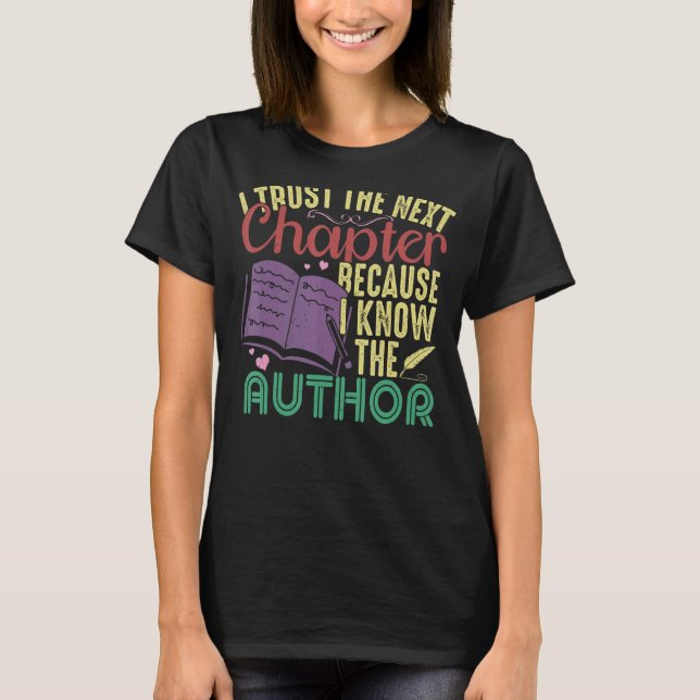 I Trust The Next Chapter Because I Know The Author T-Shirt (Front)