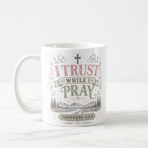 I Trust While I Pray Christian Spiritual Quote Coffee Mug