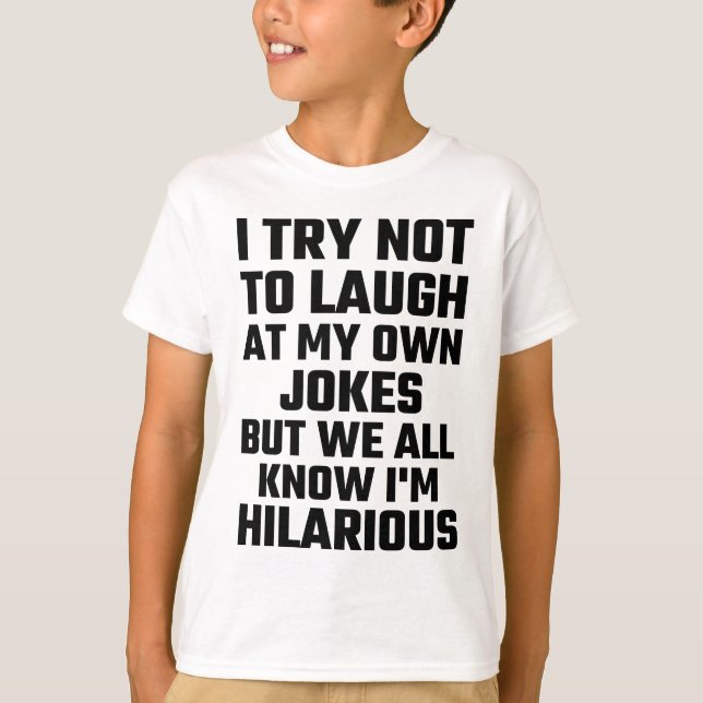 I Try Not To Laugh At My Own Jokes But  I'm Funny T-Shirt (Front)