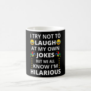 I Try Not To Laugh At My Own Jokes - Funny Quotes Coffee Mug