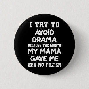 I Try To Avoid Drama Because The Mouth My Mama Gav 6 Cm Round Badge