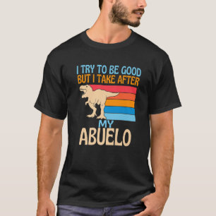 I Try To Be Good But I Take After My Abuelo Funny T-Shirt