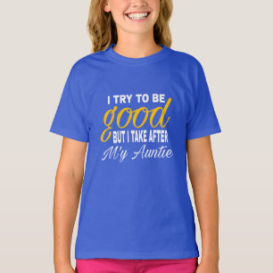 i try to be good but i take after my auntie T-Shirt