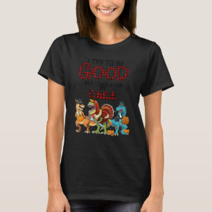 I Try To Be Good But I Take After My Gaga Dinosaur T-Shirt