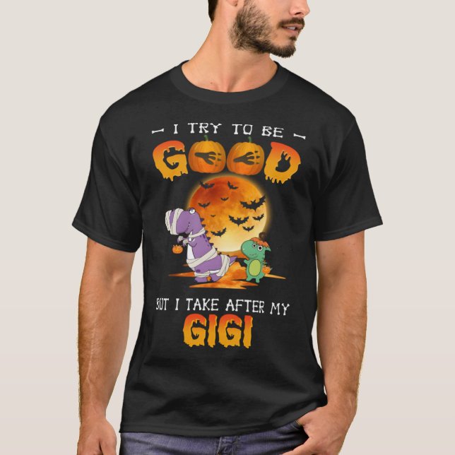 I Try To Be Good But I Take After My Gigi Dinosaur T-Shirt (Front)