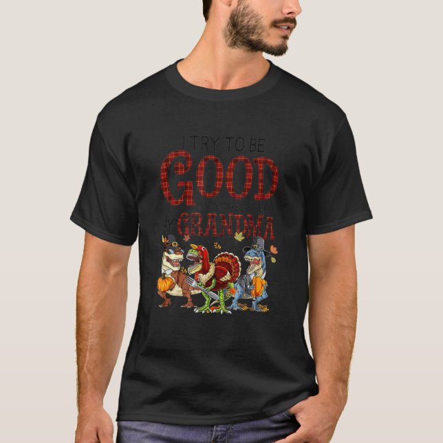 I try to be good but i take after my grandma Dinos T-Shirt (Front)