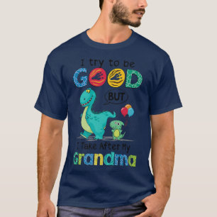 I Try To Be Good But I Take After My Grandma Funny T-Shirt