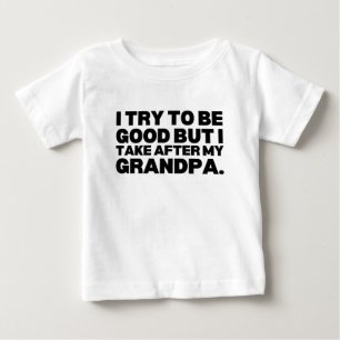 I Try To Be Good But I Take After My Grandpa Baby T-Shirt