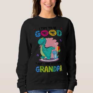 I Try To Be Good But I Take After My Grandpa Cute Sweatshirt