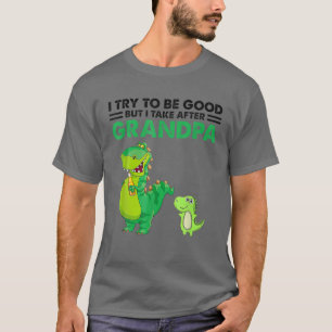I Try To Be Good But I Take After My Grandpa Dinos T-Shirt