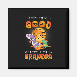 I Try To Be Good But I Take After My Grandpa Hallo Magnet