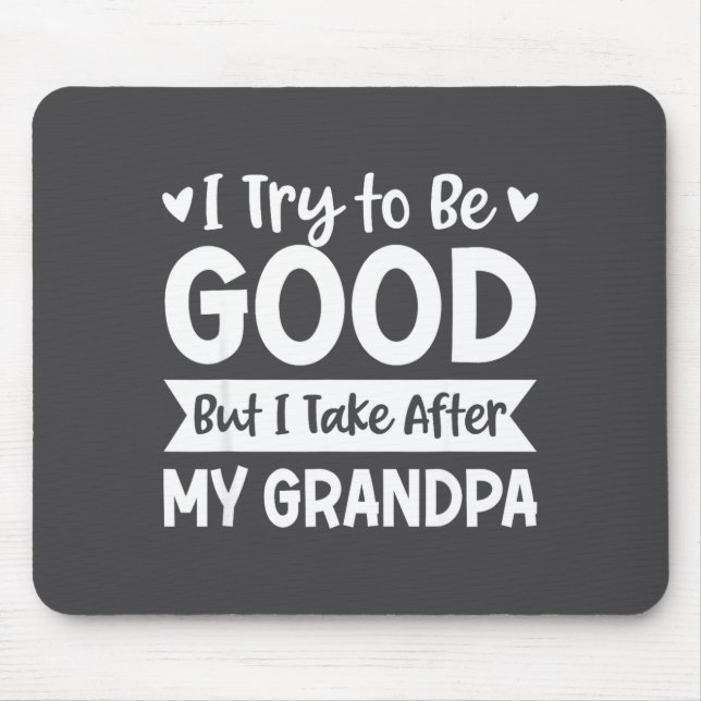 I Try To Be Good But I Take After My Grandpa Kids  Mouse Mat (Front)