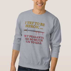 I Try To Be Heroic Sweatshirt