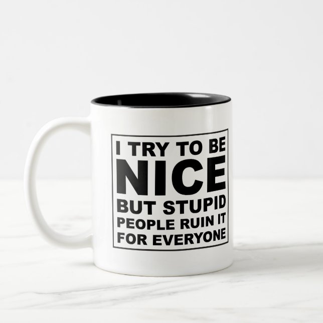 I try to be nice but stupid people ruin it Two-Tone coffee mug (Left)