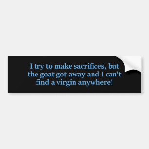 I Try To Make Sacrifices Bumper Sticker