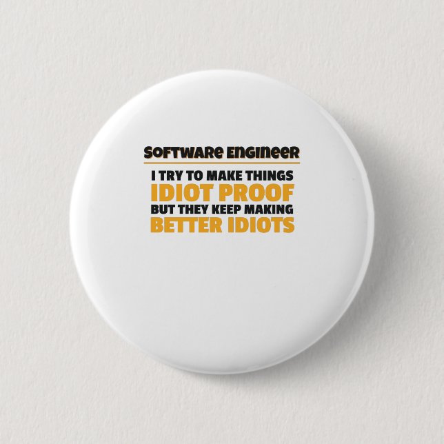 I Try To Make Things Idiot Proof Software Engineer 6 Cm Round Badge (Front)