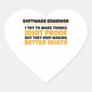 I Try To Make Things Idiot Proof Software Engineer Heart Sticker
