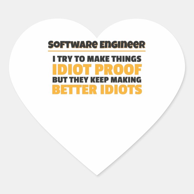 I Try To Make Things Idiot Proof Software Engineer Heart Sticker (Front)