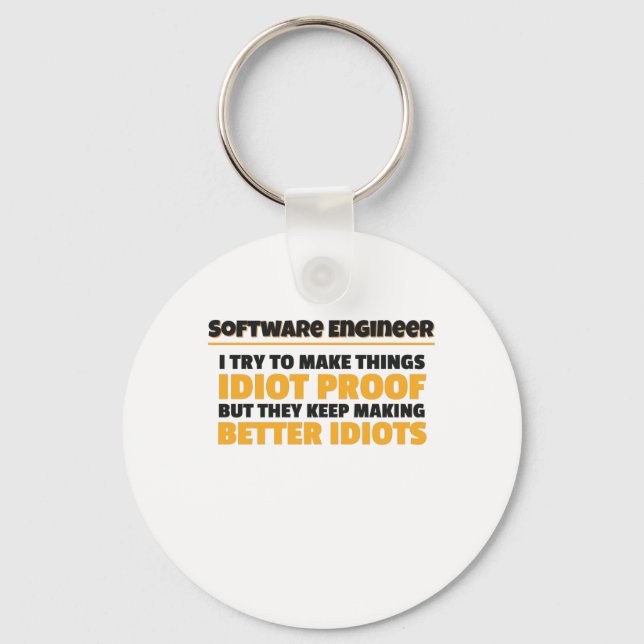 I Try To Make Things Idiot Proof Software Engineer Key Ring (Front)