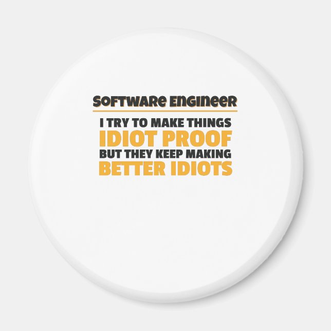 I Try To Make Things Idiot Proof Software Engineer Magnet (Front)