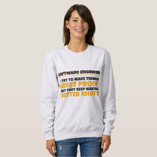 I Try To Make Things Idiot Proof Software Engineer Sweatshirt