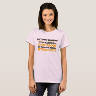 I Try To Make Things Idiot Proof Software Engineer T-Shirt