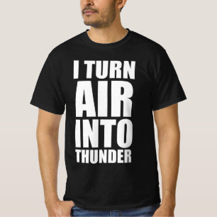 I turn air into thunder T-Shirt