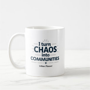  I Turn Chaos Into Communities – Urban Planner Coffee Mug