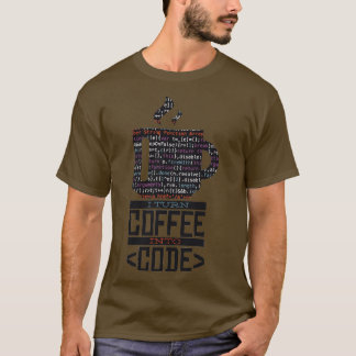 I TURN COFEE INTO CODE T-Shirt