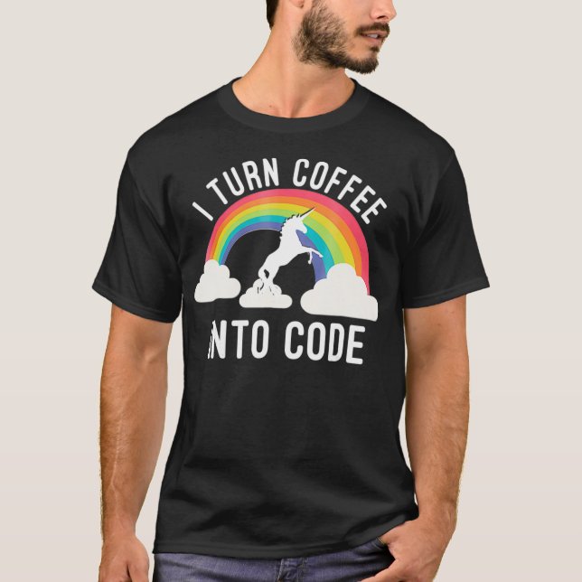 I Turn Coffee Into Code Coding  T-Shirt (Front)