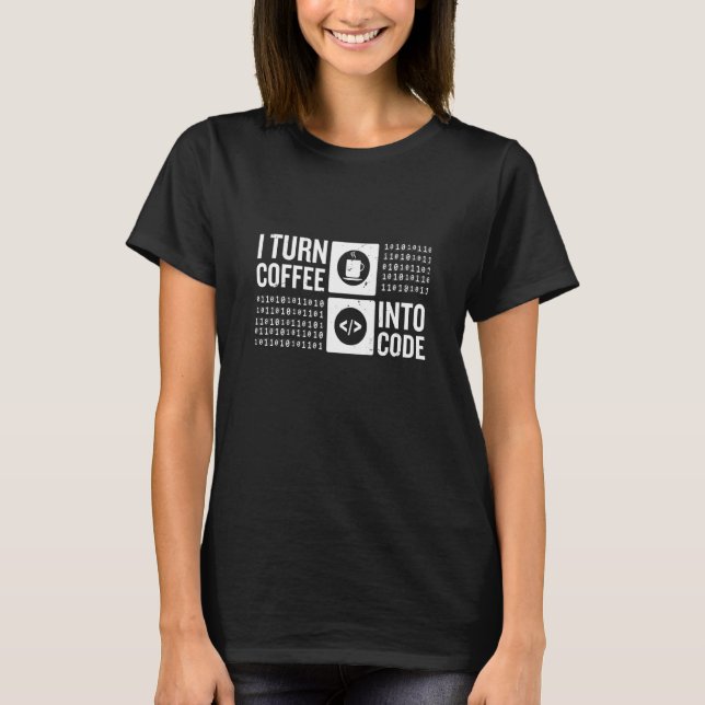 I Turn Coffee Into Code Computer Code Developer an T-Shirt (Front)