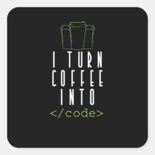 I Turn Coffee into Code Square Sticker