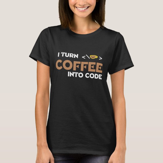 I Turn Coffee into Code T-Shirt (Front)
