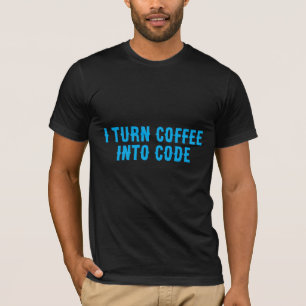 I Turn Coffee Into Code T-Shirt