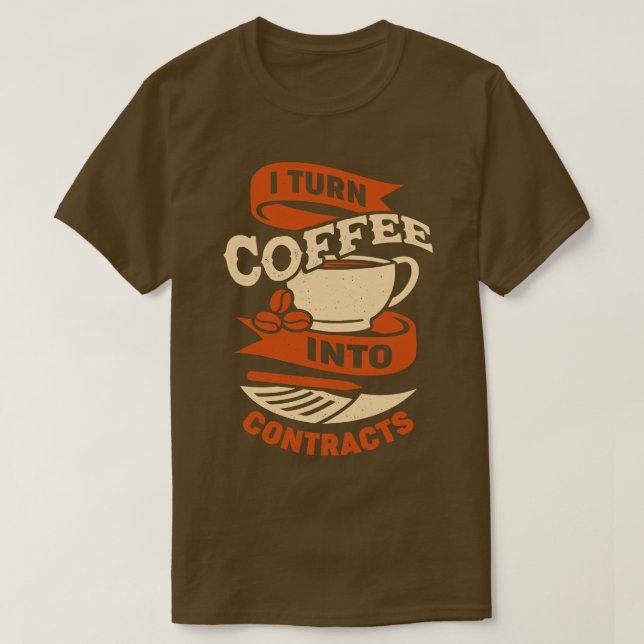 I Turn Coffee Into Contracts Gift T-Shirt (Design Front)