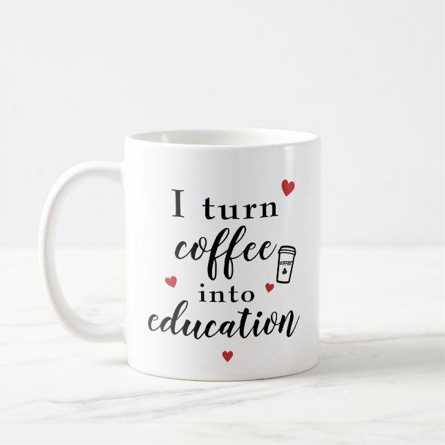 I Turn Coffee Into Education Mug (Left)