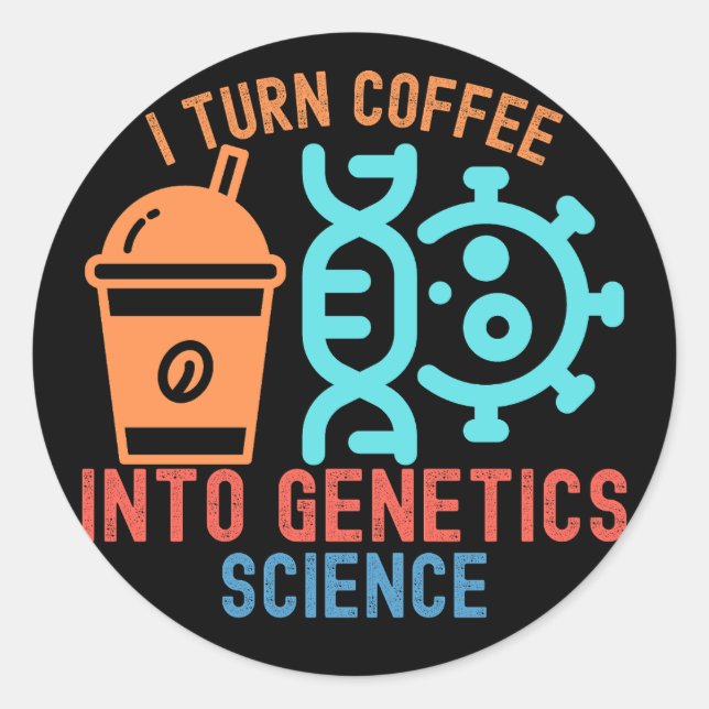I Turn Coffee Into Genetics Science Classic Round Sticker (Front)