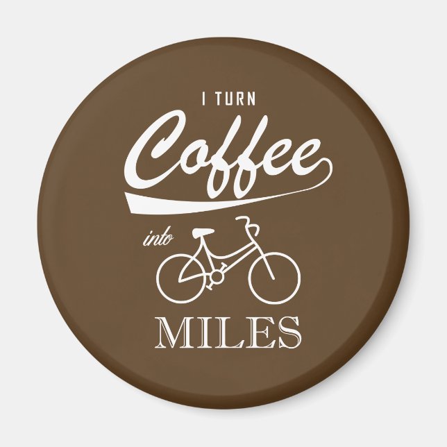 I Turn Coffee Into Miles Magnet (Front)