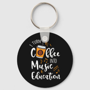 I Turn Coffee Into Music Education Music Teacher G Key Ring