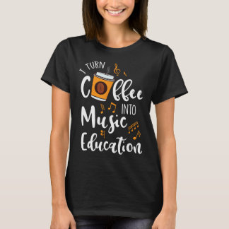 I Turn Coffee Into Music Education Music Teacher G T-Shirt