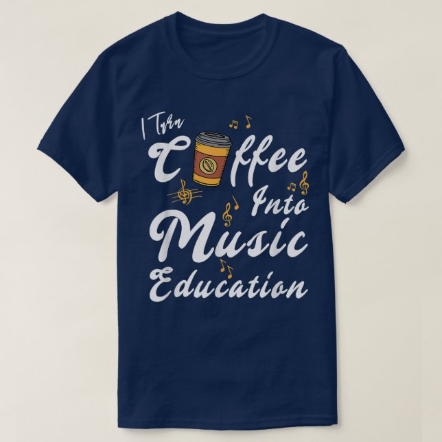 I Turn Coffee Into Music Education Music Teacher M T-Shirt (Design Front)